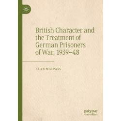 British Character and the Treatment of German Prisoners of War, 1939–48