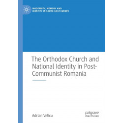 The Orthodox Church and National Identity in Post-Communist Romania