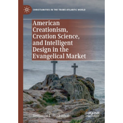 American Creationism, Creation Science, and Intelligent Design in the Evangelical Market