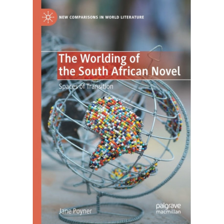 The Worlding of the South African Novel: Spaces of Transition