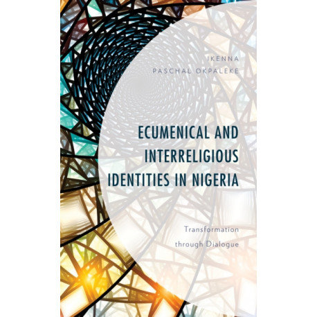 Ecumenical and Interreligious Identities in Nigeria: Transformation through Dialogue