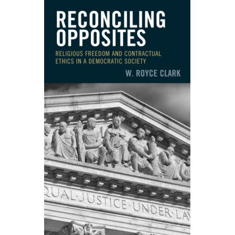 Reconciling Opposites: Religious Freedom and Contractual Ethics in a Democratic Society