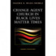 Change Agent Church in Black Lives Matter Times: Urgency for Action
