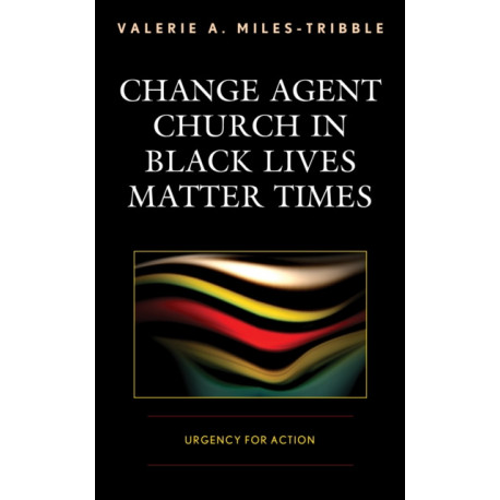 Change Agent Church in Black Lives Matter Times: Urgency for Action