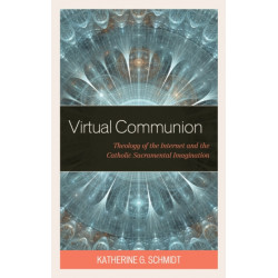 Virtual Communion: Theology of the Internet and the Catholic Sacramental Imagination