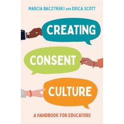 Creating Consent Culture: A Handbook for Educators