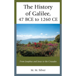 The History of Galilee, 47 BCE to 1260 CE: From Josephus and Jesus to the Crusades