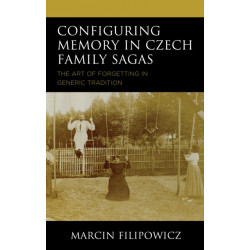 Configuring Memory in Czech Family Sagas: The Art of Forgetting in Generic Tradition