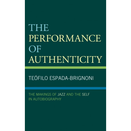 The Performance of Authenticity: The Makings of Jazz and the Self in Autobiography