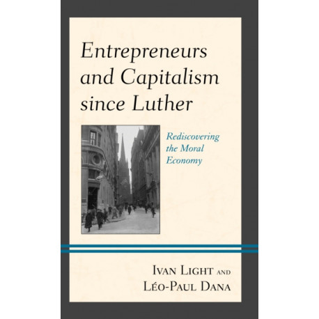 Entrepreneurs and Capitalism since Luther: Rediscovering the Moral Economy
