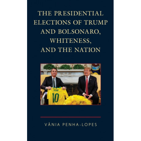 The Presidential Elections of Trump and Bolsonaro, Whiteness, and the Nation