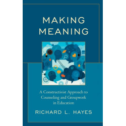 Making Meaning: A Constructivist Approach to Counseling and Group Work in Education