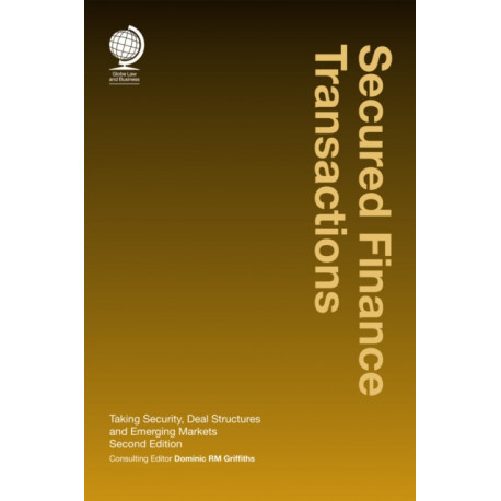 Secured Finance Transactions: Taking Security, Deal Structures and Emerging Markets, Second Edition