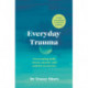 Everyday Trauma: Overcoming daily stress, anxiety and painful memories