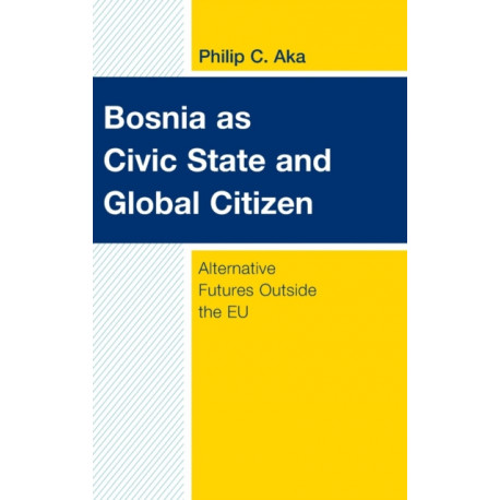 Bosnia as Civic State and Global Citizen: Alternative Futures Outside the EU