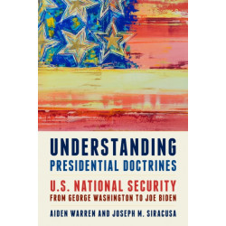 Understanding Presidential Doctrines: U.S. National Security from George Washington to Joe Biden