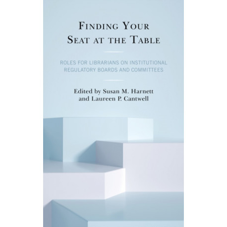 Finding Your Seat at the Table: Roles for Librarians on Institutional Regulatory Boards and Committees