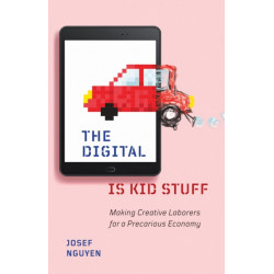 The Digital Is Kid Stuff: Making Creative Laborers for a Precarious Economy