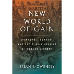 New World of Gain: Europeans, Guarani, and the Global Origins of Modern Economy