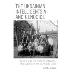 The Ukrainian Intelligentsia and Genocide: The Struggle for History, Language, and Culture in the 1920s and 1930s