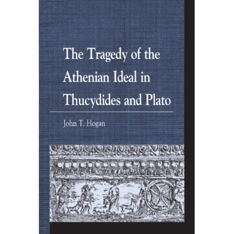 The Tragedy of the Athenian Ideal in Thucydides and Plato