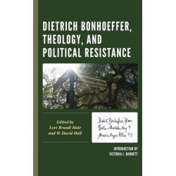 Dietrich Bonhoeffer, Theology, and Political Resistance