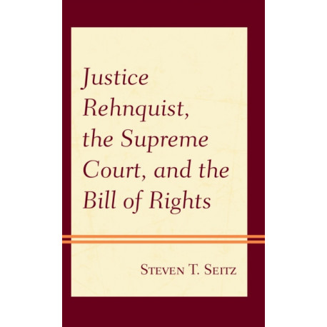 Justice Rehnquist, the Supreme Court, and the Bill of Rights