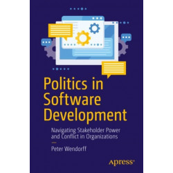 Politics in Software Development: Navigating Stakeholder Power and Conflict in Organizations