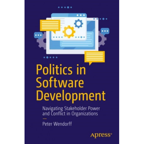 Politics in Software Development: Navigating Stakeholder Power and Conflict in Organizations