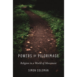 Powers of Pilgrimage: Religion in a World of Movement