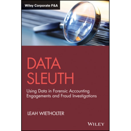 Data Sleuth: Using Data in Forensic Accounting Engagements and Fraud Investigations