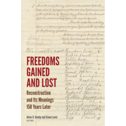 Freedoms Gained and Lost: Reconstruction and Its Meanings 150 Years Later