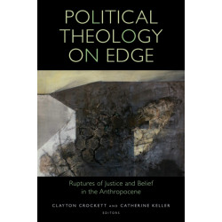 Political Theology on Edge: Ruptures of Justice and Belief in the Anthropocene