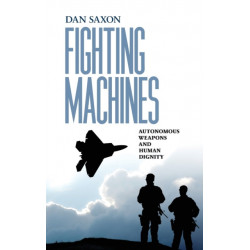 Fighting Machines: Autonomous Weapons and Human Dignity