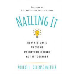 Nailing It: How History's Awesome Twentysomethings Got It Together