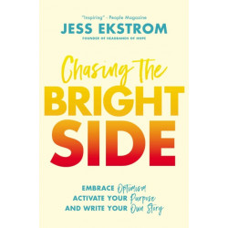 Chasing the Bright Side: Embrace Optimism, Activate Your Purpose, and Write Your Own Story