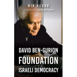 David Ben-Gurion and the Foundation of Israeli Democracy