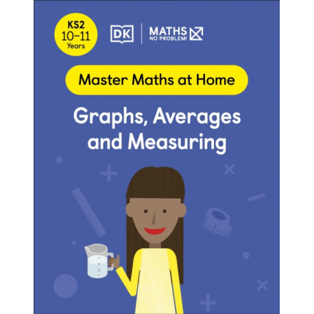 Maths — No Problem! Graphs, Averages and Measuring, Ages 10-11 (Key Stage 2)