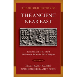 The Oxford History of the Ancient Near East: Volume II: From the End of the Third Millennium BC to the Fall of Babylon
