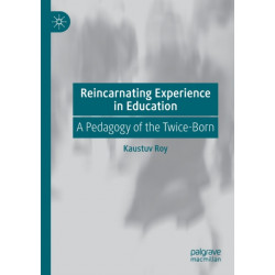 Reincarnating Experience in Education: A Pedagogy of the Twice-Born