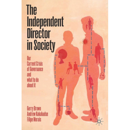 The Independent Director in Society: Our current crisis of governance and what to do about it