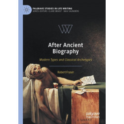 After Ancient Biography: Modern Types and Classical Archetypes
