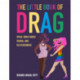 The Little Book of Drag: Divas, Drag Family, Drama, and Deliciousness