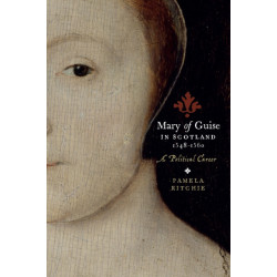 Mary of Guise in Scotland, 1548–1560: A Political Career