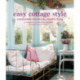 Easy Cottage Style: Comfortable Interiors for Country Living