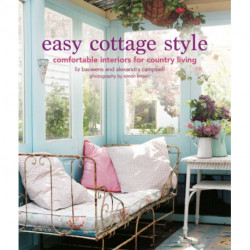 Easy Cottage Style: Comfortable Interiors for Country Living