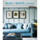 Blue & White At Home: Inspiring Schemes for Vintage, Coastal & Country Interiors
