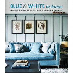 Blue & White At Home: Inspiring Schemes for Vintage, Coastal & Country Interiors