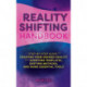 The Reality Shifting Handbook: A Step-by-Step Guide to Creating Your Desired Reality with Scripting Templates, Shifting Methods, and More Essential Tools
