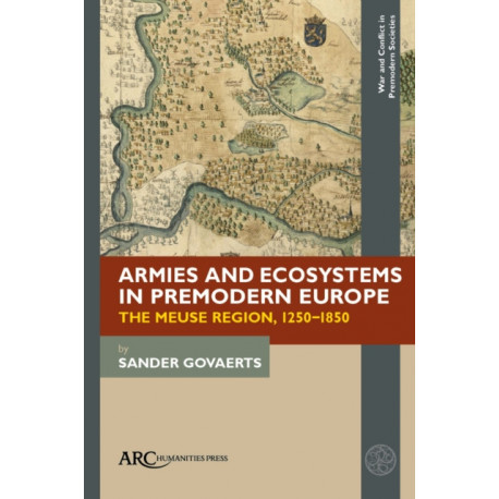 Armies and Ecosystems in Premodern Europe: The Meuse Region, 1250-1850